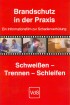 Brandschutz in der Praxis Schweißen - Trennen - Schleifen