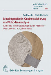 Metallographie in Qualitätssicherung und Schadensanalyse Anleitung zum metallographischen Arbeiten - Methodik und Vorgehensweise