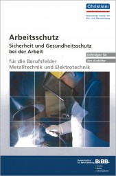 Arbeitsschutz - Sicherheit und Gesundheitsschutz bei der Arbeit Begleitheft für den Ausbilder