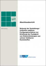 IGF-Nr.: 21.138 N / Nutzung der Gestaltungsfreiheiten additiver Fertigungsverfahren zur Erhöhung der Festigkeit von Klebverbindungen aus schwer klebbaren Kunststoffen