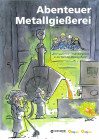 Abenteuer Metallgießerei