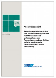 IGF-Nr.: 12.844N / Zerstörungsfreie Detektion von Klebverbindungsfehlern mit Ultraschall und Untersuchung der Auswirkungen dieser Fehler auf die mechanische Beanspruchbarkeit der Verbindung