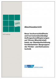 IGF-Nr.: 13.096N / Neue hochverschleißfeste und korrosionsbeständige Auftragschweißlegierungen auf Chrom-Mischkristallbasis zur Standzeiterhöhung hochbelasteter Baugruppen der Förder- und Extrusionstechnik