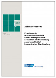 IGF-Nr.: 13.250N / Erprobung der Durchschweißtechnik beim Lichtbogenbolzenschweißen mit Hubzündung an unterschiedlich beschichteten Stahlblechen