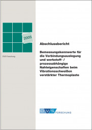 IGF-Nr.: 13.512N / Bemessungskennwerte für die Verbindungsauslegung und werkstoff- / prozessabhängige Nahteigenschaften beim Vibrationsschweißen verstärkter Thermoplaste