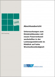 IGF-Nr.: 13.636N / Untersuchungen zum Dickdrahtbonden mit neuen Faserverbundwerkstoffen in der Leistungselektronik im Hinblick auf hohe Wechselbeständigkeit