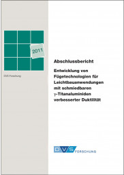 IGF-Nr.: 15.596N / Entwicklung von Fügetechnologien für Leichtbauanwendungen mit schmiedbaren Gamma-Titanaluminiden verbesserter Duktilität