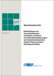 IGF-Nr.: 15.816B / Entwicklung von Verschleißschutzschichten auf Basis von Nickelhartlegierungen auf Aluminiumbauteilen mittels Plasma-Pulver-Auftragschweißen