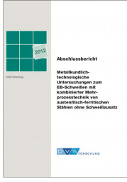 IGF-Nr.: 16.277B / Metallkundlich-technologische Untersuchungen zum Elektronenstrahlschweißen mit kombinierter Mehrprozesstechnik von austenitisch-ferritischen Stählen ohne Schweißzusatz