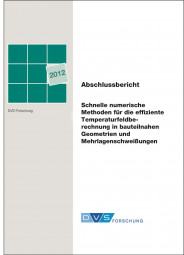 IGF-Nr.: 16.718N / Schnelle numerische Methoden für die effiziente Temperaturfeldberechnung in bauteilnahen Geometrien und Mehrlagenschweißungen