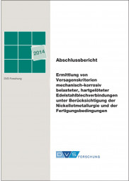 IGF-Nr.: 16.941N / Ermittlung von Versagenskriterien mechanisch-korrosiv belasteter, hartgelöteter Edelstahlblechverbindungen unter Berücksichtigung der Nickellotmetallurgie und der Fertigungsbedingungen