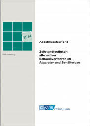 IGF-Nr.: 17.024B / Zeitstandfestigkeit alternativer Schweißverfahren im Apparate- und Behälterbau