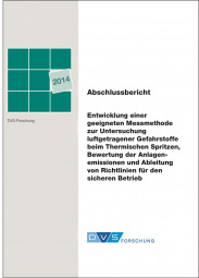 IGF-Nr.: 17.432N / Entwicklung einer geeigneten Messmethode zur Untersuchung luftgetragener Gefahrstoffe beim Thermischen Spritzen, Bewertung der Anlagenemissionen und Ableitung von Richtlinien für den sicheren Betrieb