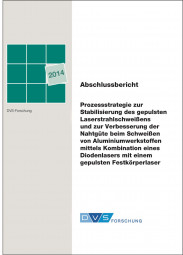 IGF-Nr.: 17.487B / Prozessstrategie zur Stabilisierung des gepulsten Laserstrahlschweißens und zur Verbesserung der Nahtgüte beim Schweißen von Aluminiumwerkstoffen mittels Kombination eines Diodenlasers mit einem gepulsten Festkörperlaser