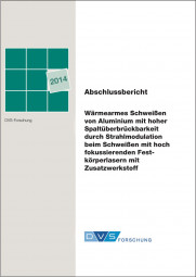 IGF-Nr.: 17.559N / Wärmearmes Schweißen von Aluminium mit hoher Spaltüberbrückbarkeit durch Strahlmodulation beim Schweißen mit hoch fokussierenden Festkörperlasern mit Zusatzwerkstoff