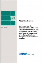 IGF-Nr.: 17.560N / Verbesserung der Schweißnahtqualität beim Laserstrahlschweißen von Stählen mit Festkörperlasern durch reduzierten Umgebungsdruck am Beispiel des Getriebebaus
