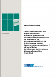 IGF-Nr.: 17.624N / Laserstrahlschweißen von Kupfer-Aluminium-Kontaktierungen mittels plattierter Übergangsstücke zur Anpassung der Verbindungsqualität an die Anforderungen mobiler Systeme und technologisch / wirtschaftlicher Verfahrensvergleich mit dem Ul