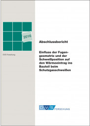 IGF-Nr.: 17.749B / Einfluss der Fugengeometrie und der Schweißposition auf den Wärmeeintrag ins Bauteil beim Schutzgasschweißen