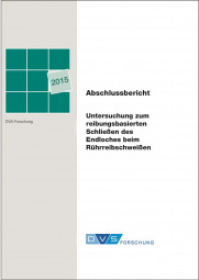 IGF-Nr.: 17.750N / Untersuchung zum reibbasiertem Schließen des Endloches beim Rührreibschweißen