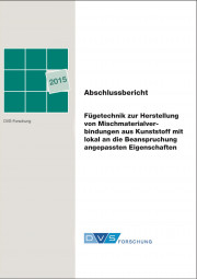 IGF-Nr.: 17.924N / Fügetechnik zur Herstellung von Mischmaterialverbindungen aus Kunststoff mit lokal an die Beanspruchungen angepassten Eigenschaften