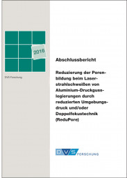 IGF-Nr.: 18.156N / Reduzierung der Porenbildung beim Laserstrahlschweißen von Aluminium-Druckgusslegierungen durch reduzierten Umgebungsdruck und/oder Doppelfokustechnik