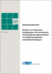 IGF-Nr.: 18.159B / Einfluss von Reparaturbedingungen auf mechanisch-technologische Eigenschaften von Widerstandspunktschweißverbindungen