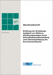 IGF-Nr.: 18.457N / Erhöhung der Ermüdungsfestigkeit von Offshore-Windenergieanlagen durch Schweißnahtnachbehandlung unter Berücksichtigung des Korrosionseinflusses