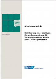 IGF-Nr.: 18.585B / Entwicklung einer additiven Herstellungsmethode für Verbundstrukturen mittels MSG-Lichtbogentechnik