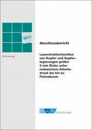 IGF-Nr.: 18.707N / Laserstrahlschweißen von Kupfer und Kupferlegierungen größer 3 mm Dicke unter reduziertem Arbeitsdruck bis hin zu Feinvakuum