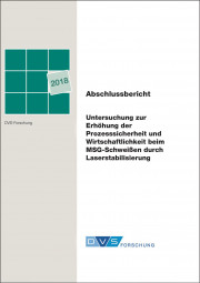 IGF-Nr.: 18.748N / Untersuchungen zur Erhöhung der Prozesssicherheit und Wirtschaftlichkeit beim MSG-Schweißen durch Laserstabilisierung