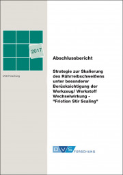 IGF-Nr.: 18.843B / Strategie zur Skalierung des Rührreibschweißens unter besonderer Berücksichtigung der Werkzeug/ Werkstoff Wechselwirkung – „Friction Stir Scaling“
