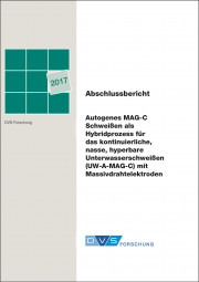 IGF-Nr.: 18.708N / Autogenes MAG-C Schweißen als Hybridprozess für das kontinuierliche, nasse, hyperbare Unterwasserschweißen (UW-A-MAG-C) mit Massivdrahtelektroden