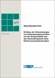 IGF-Nr.: 18.840N / Einfluss der Schwankungen von Kathodeneigenschaften auf die Strahlqualität und das Schweißergebnis beim Elektronenstrahlschweißen