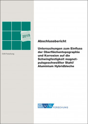 IGF-Nr.: 19.396N / Untersuchungen zum Einfluss der Oberflächentopographie und Korrosion auf die Schwingfestigkeit magnetpulsgeschweißter Stahl/Aluminium Hybridbleche