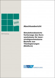 IGF-Nr.: 19.538B / Simulationsbasierte Vorhersage des Kornwachstums für laserstrahlgeschmolzene Bauteile aus Titanlegierungen (SimKorn)