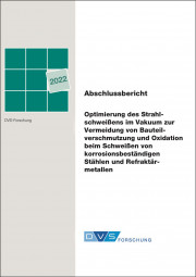 IGF-Nr.: 20.069 N / Optimierung des Strahlschweißens im Vakuum zur Vermeidung von Bauteilverschmutzung und Oxidation beim Schweißen von korrosionsbeständigen Stählen und Refraktärmetallen