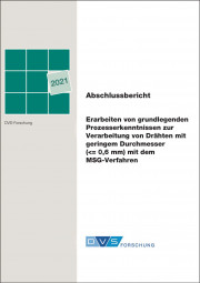 IGF-Nr.: 20.077B / Erarbeiten von grundlegenden Prozesserkenntnissen zur Verarbeitung von Drähten mit geringem Durchmesser (<= 0,6 mm) mit dem MSG-Verfahren