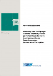 IGF-Nr.: 20.160 N / Erhöhung der Fertigungstoleranz hochtemperaturgelöteter Bauteile durch thermodynamische Berechnung von Temperatur-/Zeitzyklen