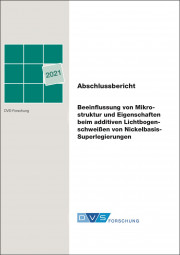 IGF-Nr.: 20.616N / Beeinflussung von Mikrostruktur und Eigenschaften beim additiven Lichtbogenschweißen von Nickelbasis-Superlegierungen