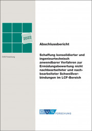 IGF-Nr.: 20.686N / Schaffung konsolidierter und ingenieurtechnisch anwendbarer Verfahren zur Ermüdungsbewertung nicht nachbearbeiteter und nachbearbeiteter Schweißverbindungen im LCF-Bereich