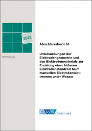 IGF-Nr.: 20.955 N / Untersuchungen der Elektrodengeometrie und des Elektrodenmaterials zur Erzielung einer höheren Elektrodenstandzeit beim manuellen Elektrokontakttrennen unter Wasser