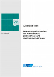 IGF-Nr.: 22.700 N / Widerstandspunktschweißen von Aluminiumdruckgusslegierungen und Aluminiumknetlegierungen