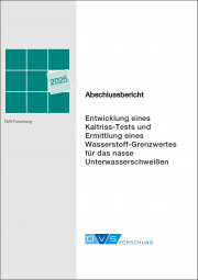 IGF-Nr.: 22.898 N / Entwicklung eines Kaltriss-Tests und Ermittlung eines Wasserstoff-Grenzwertes für das nasse Unterwasserschweißen