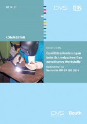 Qualitätsanforderungen beim Schmelzschweißen von metallischen Werkstoffen - Kommentar zur Normenreihe DIN EN ISO 3834